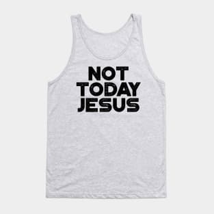 Not Today Jesus Funny Tank Top